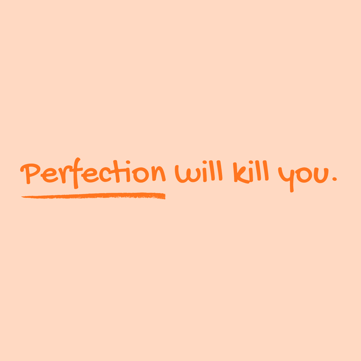 Perfection Will Kill You